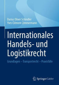 Title: Internationales Handels- und Logistikrecht: Grundlagen - Transportrecht - Praxisfï¿½lle, Author: Darius Oliver Schindler