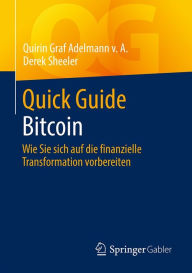 Title: Quick Guide Bitcoin: Wie Sie sich auf die finanzielle Transformation vorbereiten, Author: Quirin Graf Adelmann v. A.