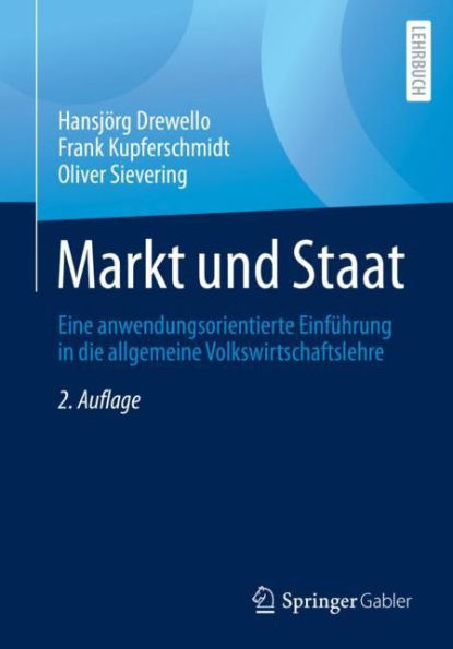 Markt und Staat: Eine anwendungsorientierte Einführung die allgemeine Volkswirtschaftslehre