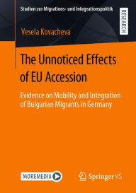Title: The Unnoticed Effects of EU Accession: Evidence on Mobility and Integration of Bulgarian Migrants in Germany, Author: Vesela Kovacheva