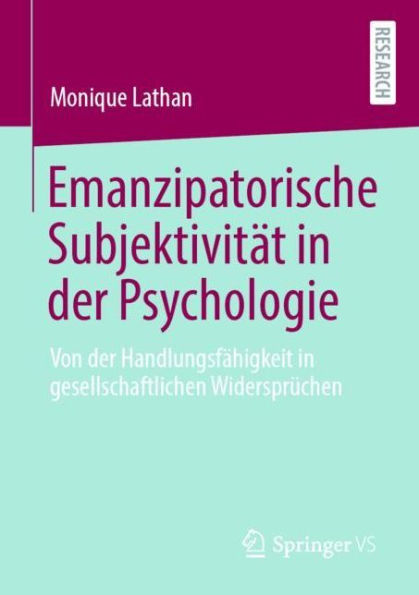 Emanzipatorische Subjektivitï¿½t der Psychologie: Von Handlungsfï¿½higkeit gesellschaftlichen Widersprï¿½chen