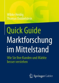 Title: Quick Guide Marktforschung im Mittelstand: Wie Sie Ihre Kunden und Mï¿½rkte besser verstehen, Author: Wibke Heidig