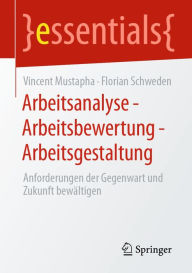 Title: Arbeitsanalyse - Arbeitsbewertung - Arbeitsgestaltung: Anforderungen der Gegenwart und Zukunft bewältigen, Author: Vincent Mustapha