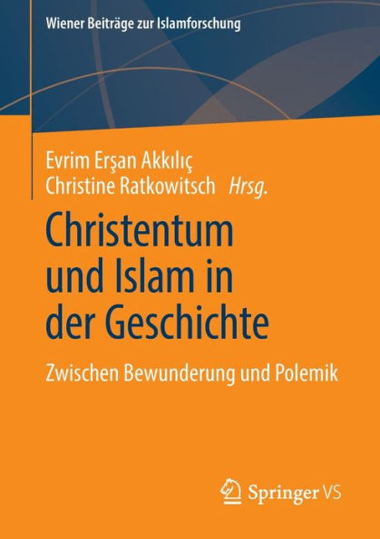 Christentum und Islam der Geschichte: Zwischen Bewunderung Polemik