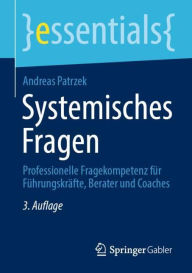 Title: Systemisches Fragen: Professionelle Fragekompetenz für Führungskräfte, Berater und Coaches, Author: Andreas Patrzek