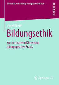 Title: Bildungsethik: Zur normativen Dimension pädagogischer Praxis, Author: David Kergel