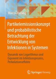 Title: Partikelemissionskonzept und probabilistische Betrachtung der Entwicklung von Infektionen in Systemen: Dynamik von Logarithmus und Exponent im Infektionsprozess, Perkolationseffekte, Author: Marcus Hellwig