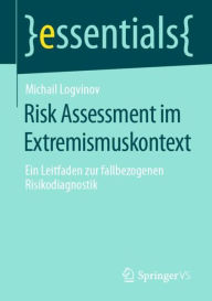 Title: Risk Assessment im Extremismuskontext: Ein Leitfaden zur fallbezogenen Risikodiagnostik, Author: Michail Logvinov