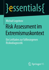 Title: Risk Assessment im Extremismuskontext: Ein Leitfaden zur fallbezogenen Risikodiagnostik, Author: Michail Logvinov