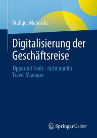 Title: Digitalisierung der Geschäftsreise: Tipps und Tools - nicht nur für Travel Manager, Author: Rüdiger Mahnicke