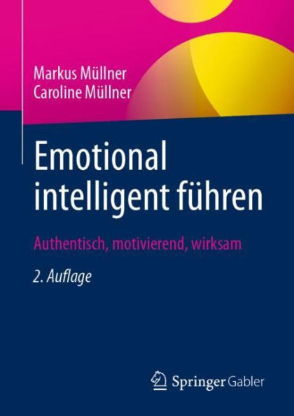 Emotional intelligent fï¿½hren: Authentisch, motivierend, wirksam