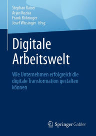 Title: Digitale Arbeitswelt: Wie Unternehmen erfolgreich die digitale Transformation gestalten können, Author: Stephan Kaiser