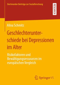 Title: Geschlechterunterschiede bei Depressionen im Alter: Risikofaktoren und Bewältigungsressourcen im europäischen Vergleich, Author: Alina Schmitz
