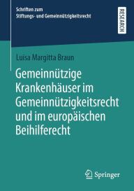 Title: Gemeinnützige Krankenhäuser im Gemeinnützigkeitsrecht und im europäischen Beihilferecht, Author: Luisa Margitta Braun