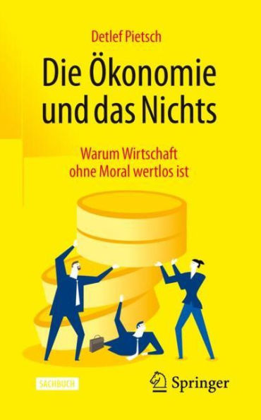 Die ï¿½konomie und das Nichts: Warum Wirtschaft ohne Moral wertlos ist