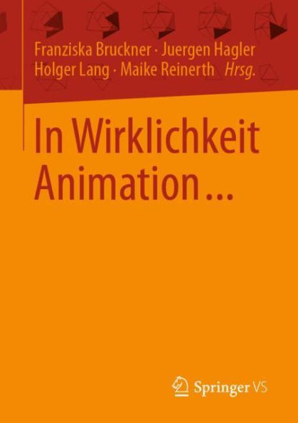 In Wirklichkeit Animation...: Beiträge zur deutschsprachigen Animationsforschung