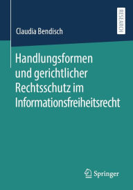 Title: Handlungsformen und gerichtlicher Rechtsschutz im Informationsfreiheitsrecht, Author: Claudia Bendisch