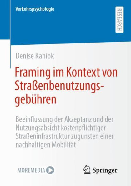Framing im Kontext von Straßenbenutzungsgebühren: Beeinflussung der Akzeptanz und der Nutzungsabsicht kostenpflichtiger Straßeninfrastruktur zugunsten einer nachhaltigen Mobilität