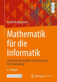 Title: Mathematik für die Informatik: Grundlegende Begriffe, Strukturen und ihre Anwendung, Author: Rudolf Berghammer