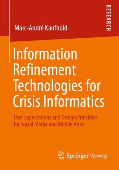 Information Refinement Technologies for Crisis Informatics: User Expectations and Design Principles Social Media Mobile Apps