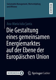 Title: Die Gestaltung eines gemeinsamen Energiemarktes auf der Ebene der Europäischen Union, Author: Ana-Maria Iulia Santa