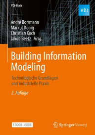 Title: Building Information Modeling: Technologische Grundlagen und industrielle Praxis, Author: André Borrmann