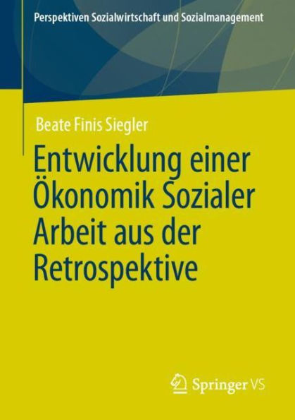 Entwicklung einer ï¿½konomik Sozialer Arbeit aus der Retrospektive