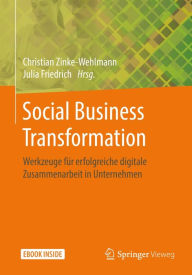 Title: Social Business Transformation: Werkzeuge für erfolgreiche digitale Zusammenarbeit in Unternehmen, Author: Christian Zinke-Wehlmann