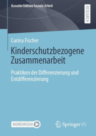 Title: Kinderschutzbezogene Zusammenarbeit: Praktiken der Differenzierung und Entdifferenzierung, Author: Carina Fischer