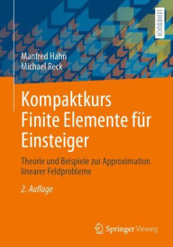 Title: Kompaktkurs Finite Elemente fï¿½r Einsteiger: Theorie und Beispiele zur Approximation linearer Feldprobleme, Author: Manfred Hahn