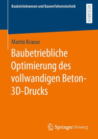 Title: Baubetriebliche Optimierung des vollwandigen Beton-3D-Drucks, Author: Martin Krause