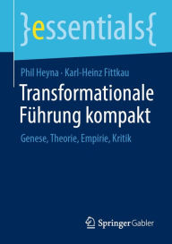 Title: Transformationale Führung kompakt: Genese, Theorie, Empirie, Kritik, Author: Phil Heyna