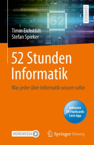 Title: 52 Stunden Informatik: Was jeder ï¿½ber Informatik wissen sollte, Author: Timm Eichstïdt