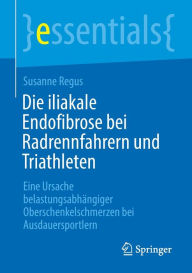 Title: Die iliakale Endofibrose bei Radrennfahrern und Triathleten: Eine Ursache belastungsabhängiger Oberschenkelschmerzen bei Ausdauersportlern, Author: Susanne Regus