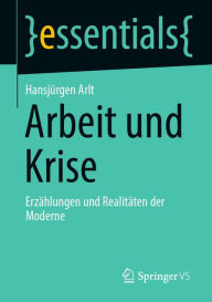 Title: Arbeit und Krise: Erzählungen und Realitäten der Moderne, Author: Hansjürgen Arlt