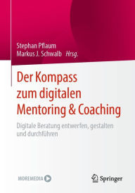 Title: Der Kompass zum digitalen Mentoring & Coaching: Digitale Beratung entwerfen, gestalten und durchführen, Author: Stephan Pflaum