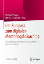 Der Kompass zum digitalen Mentoring & Coaching: Digitale Beratung entwerfen, gestalten und durchführen