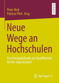 Title: Neue Wege an Hochschulen: Forschungsbefunde zur Qualifikation für die Jugendarbeit, Author: Peter Nick