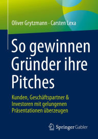 Title: So gewinnen Gründer ihre Pitches: Kunden, Geschäftspartner & Investoren mit gelungenen Präsentationen überzeugen, Author: Oliver Grytzmann
