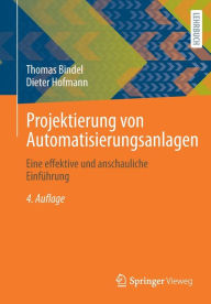 Title: Projektierung von Automatisierungsanlagen: Eine effektive und anschauliche Einführung, Author: Thomas Bindel