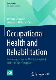 Title: Occupational Health and Rehabilitation: New Approaches for Maintaining Work Ability in the Workplace, Author: Thomas Johansen