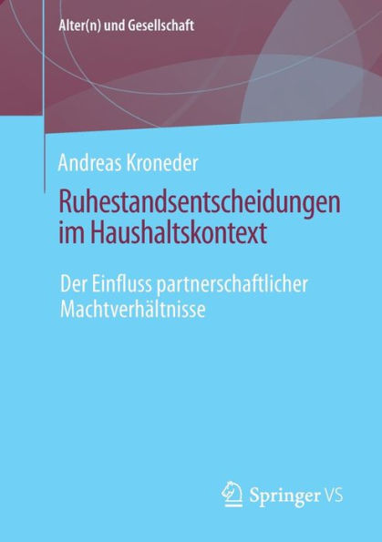 Ruhestandsentscheidungen im Haushaltskontext: Der Einfluss partnerschaftlicher Machtverhï¿½ltnisse