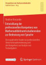 Entwicklung der professionellen Kompetenz von Mathematiklehramtsstudierenden zur Bedeutung von Sprache: Eine qualitative Studie zur professionellen Unterrichtswahrnehmung und der Kompetenz zur Analyse von Textaufgaben