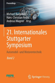Title: 21. Internationales Stuttgarter Symposium: Automobil- und Motorentechnik, Author: Michael Bargende