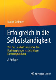 Title: Erfolgreich in die Selbstständigkeit: Von der Geschäftsidee über den Businessplan zur nachhaltigen Existenzgründung, Author: Rudolf Schinnerl