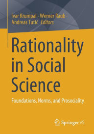 Title: Rationality in Social Science: Foundations, Norms, and Prosociality, Author: Ivar Krumpal