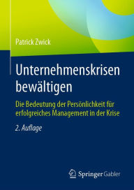 Title: Unternehmenskrisen bewältigen: Die Bedeutung der Persönlichkeit für erfolgreiches Management in der Krise, Author: Patrick Zwick