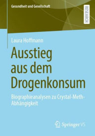 Title: Ausstieg aus dem Drogenkonsum: Biographieanalysen zu Crystal-Meth-Abhï¿½ngigkeit, Author: Laura Hoffmann