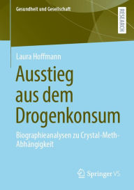 Title: Ausstieg aus dem Drogenkonsum: Biographieanalysen zu Crystal-Meth-Abhängigkeit, Author: Laura Hoffmann