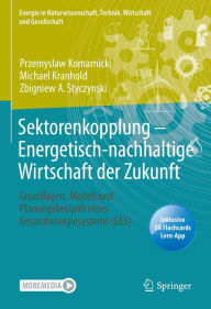 Title: Sektorenkopplung - Energetisch-nachhaltige Wirtschaft der Zukunft: Grundlagen, Modell und Planungsbeispiel eines Gesamtenergiesystems (GES), Author: Przemyslaw Komarnicki